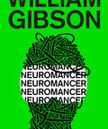 Neuromancer Science Fiction Classic Edition A Cyberpunk Masterpiece From William Gibson Hugo Nebula And Philip K Dick Award Winner