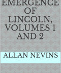 Cover of The Emergence of Lincoln, Volumes 1 and 2 by Allan Nevins