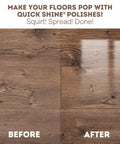 Straight Up Slick Hardwood Floor Polish In A Compact 27 Oz Bottle results with a high gloss shine on hardwood.