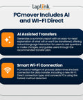 PCmover AI and Wi-Fi Direct features; Easy PC Migration Made Breezy, No Fuss, Move All Your Apps, Files And Settings From Old PC To New PC With AI Guided Transfer, Clear Summaries, And Optional Super Speed USB 3.0 Cable, Business Standard License.