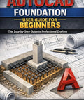 Foundation Guide For CAD Beginners A Step By Step Handbook With Real World Exercises And Workbook To Master Pro Level Drafting Fast And Easy No Nonsense For Everyone New To CAD cover featuring concrete foundation diagram.