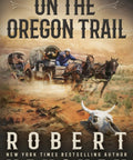 Cover of 'Oregon Trail Adventure A Classic Western That Delivers Frontiersmen Cattle Drives Cowboy Grit And Rough And Tumble Frontier Living For Fans Of Old School Westerns By Robert Vaughan' showing a wagon trail.