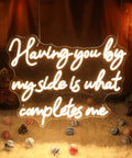 Having You By My Side Is What Completes Me Neon Sign For Wall Decor, 21x17 Inch Dimmable LED Light, Warm White Vibe, Indoor Use