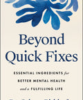 Cover of 'Beyond Quick Fixes' book by Dr. Celeste Birkhofer on mental health and fulfillment.