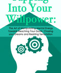 Cover of 'Tapping Into Your Willpower' book showing gears, focusing on mental energy and willpower. Level Up Your Mental Game Build Bulletproof Willpower To Chase Fresh Dreams Crush Temptation Lock Into Smart Goals And Master Daily Discipline For Real Life Wins.