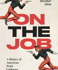 Book cover of 'Straight Up History Of American Work Uniforms And Heavy Duty Vintage Service Gear Classic Tradesman Threads...'