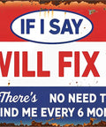 Funny Metal Garage Sign For Men Tin Sign Man Cave Decor Reads If I Say I Will Fix It There's No Need To Remind Me Every Six Months 8 By 12 Inch Wall Art For Shop Garage And Workshop.