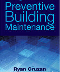 Facility Managers Guide To Preventive Building Maintenance Practical Checklists Smart Scheduling Cost Saving Tips And Real World Hacks For Keeping Systems Running Strong book cover