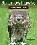 Cover of Sparrowhawks: A Falconer's Guide with a sparrowhawk, related to Beginner Falconry Guide No Fluff Real Talk On Training Hawks And Falcons.