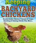 Backyard Chickens Made Easy A Beginner Guide To Breeds Coops And Chicken Tractors Plus Hatching And Raising Chicks book cover