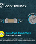 SharkBite Max 3/4 in brass push-to-connect check valve for plumbing, inline with dual end fittings