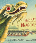 Cover of 'The Beat of the Dragon Boat' with a dragon head illustration and glimpse of boats, part of the Dragon Boat Festival Picture Book For Kids A Feel Good Tale Where Grandfather Teaches A Curious Young Boy About The Dragon Boat Race The Vibe Of Chinese Heritage Family Bond And The Culture Behind The Beat.