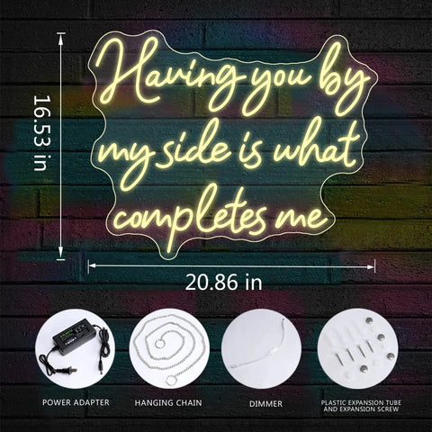 Having You By My Side Is What Completes Me Neon Sign For Wall Decor, 21x17 Inch Dimmable LED with accessories shown.