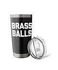 Brass Balls - Funny Saying Sarcastic Novelty Guys Cool Men Stainless Steel Insulated Tumbler with lid, front view