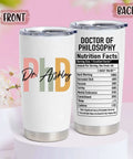 Front and back of Personalized 20 Oz PhD Tumbler For Women And Men, Doctor Of Philosophy Gift, Custom Doctoral Degree Cup With Nutrition Facts.