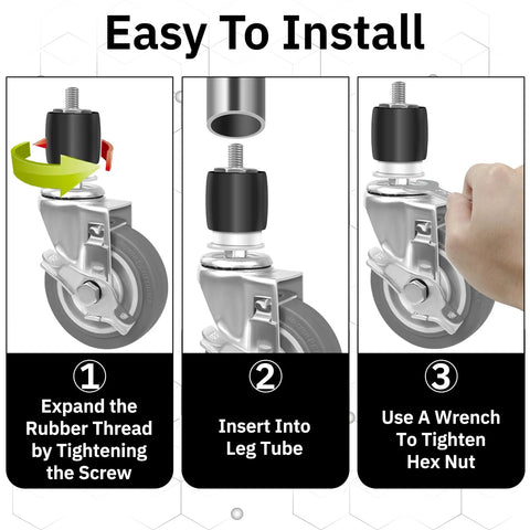 Installation steps for Expanding Stem Casters Set Of 4 With Brakes For Stainless Steel Worktables And Carts Fits One And One Half Inch To One And Five Eighths Inch ID Legs Swivel Castors Elevate Height By 5.1 Inches Load Capacity 1200 Lbs