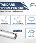 Standard universal pool pole with 1-1/4 inch diameter, fits pool brush, vacuum brush, skimmer, and rake for versatile cleaning.