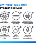 VHB Tape 4991 features: high bond strength, gap filling, metals and plastics adhesion, durability, moisture seal.